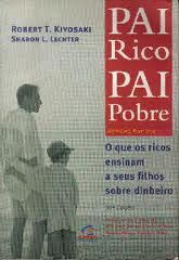 PAI RICO PAI POBRE - O QUE OS RICOS ENSINAM A SEUS FILHOS